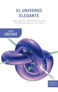 EL UNIVERSO ELEGANTE: SUPERCUERDAS, DIMENSIONES OCULTAS Y LA BUSQ UEDA DE LA TEORIA DEFINITIVA di GREENE, BRIAN 