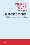 PENSAR HISTORICAMENTE: REFLEXIONES Y RECUERDOS de VILAR, PIERRE 