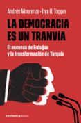 LA DEMOCRACIA ES UN TRANVIA di MOURENZA, ANDRES  TOPPER, ILYA U. 