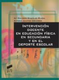 INTERVENCIN DOCENTE EN EDUCACIN FSICA EN SECUNDARIA Y EN EL DEPORTE ESCOLAR de GONZALEZ RIVERA, MARIA DOLORES 