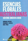 ESENCIAS FLORALES AUSTRALIANAS: SISTEMA UNICISTA BUSH de ESPECHE, BARBARA GRECCO, EDUARDO H. 