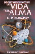 LO QUE NO SABEMOS DE LA VIDA Y DEL ALMA de BLAVATSKY, H.P. 