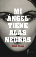 MI ANGEL TIENE ALAS NEGRAS di CHAZE, ELLIOT 
