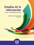 Estudios De La Información: Teoría Metodología Y Práctica (ebook)