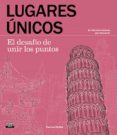 LUGARES UNICOS. EL DESAFIO DE UNIR LOS PUNTOS di MOFFETT, PATRICIA 