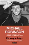 ES LO QUE HAY: MIS TREINTA AOS EN ESPAA de ROBINSON, MICHAEL  RUIZ MANTILLA, JESUS 