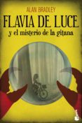 FLAVIA DE LUCE Y EL MISTERIO DE LA GITANA de BRADLEY, ALAN 
