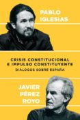 CRISIS CONSTITUCIONAL E IMPULSO CONSTITUYENTE de IGLESIAS, PABLO  PEREZ ROYO, JAVIER 