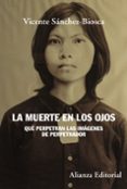 LA MUERTE EN LOS OJOS (ALIANZA ENSAYO) di SANCHEZ-BIOSCA, VICENTE 