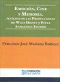 EMOCION CINE Y MEMORIA: ANALISIS DE LAS PRODUCCIONES DE WALT DISN EY Y PIXAR ANIMATION STUDIOS di MARIANO ROMERO, FRANCISCO JOSE 