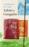 CUADERNO DE VIAJE: TAHITI Y GAUGUIN di ALARCO, PALOMA RUIZ DEL ARBOL, MARTA 