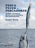 PESCA, PECES Y PESCADORES: LA PESCA DEPORTIVA EN LAS AGUAS COSTER AS DEL MEDITERRANEO di OLIVER SEGURA, GABRIEL 