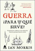 GUERRA, PARA QUE SIRVE? de MORRIS, IAN 