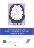 PROTOCOLO DE MANEJO DE ICTUS ISQUMICO AGUDO - CDIGO ICTUS di VV.AA. 