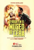 TERROR EN EL MUSEO DE CERA de MATELLANO, VICTOR 