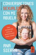 CONVERSACIONES SEXUALES CON MI ABUELA: UNA DIVERTIDA GUIA DE MINDFULSEX PARA TODOS di SIERRA, ANA 