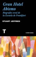 GRAN HOTEL ABISMO: UNA BIOGRAFA CORAL DE LA ESCUELA DE FRANKFURT di JEFFRIES, STUART 