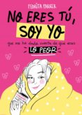 NO ERES TU, SOY YO: QUE ME ACABO DE DAR CUENTA DE QUE ERES LO PEOR di PARKER, PEDRITA 