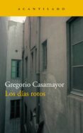 LOS DIAS ROTOS di CASAMAYOR PEREZ, GREGORIO 