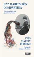 UNA HABITACIN COMPARTIDA: CONVERSACIONES CON LAS ESCRITORAS MS MAS INFLUYENTES DE NUESTRO TIEMPO de MARTIN RODRIGO, INES 