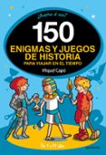 150 ENIGMAS Y JUEGOS DE HISTORIA PARA VIAJAR POR EL TIEMPO de CAPO, MIQUEL 