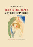 TODOS LOS BESOS SON DE DESPEDIDA di ALMUZARA, JAVIER 