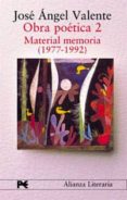 OBRA POETICA II:  MATERIAL MEMORIA (1977-1992) de VALENTE, JOSE ANGEL 