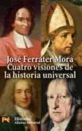 CUATRO VISIONES DE LA HISTORIA UNIVERSAL de FERRATER MORA, JOSE 