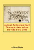 JOHANN SEBASTIAN BACH: DOCUMENTOS SOBRE SU VIDA Y SU OBRA de SCHULZE, HANS-JOACHIM  PROL. REV. DE JUAN JOSE CARRERAS 