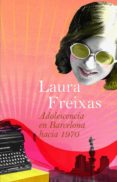 ADOLESCENCIA EN BARCELONA HACIA 1970 de FREIXAS, LAURA 