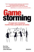 GAMESTORMING: 83 JUEGOS PARA INNOVADORES, INCONFORMISTAS Y GENERA DORES DEL CAMBIO de GRAY, DAVE  BROWN, SUNNI 
