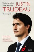TODO AQUELLO QUE NOS UNE di TRUDEAU, JUSTIN 