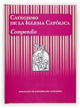 CATECISMO DE LA IGLESIA CATOLICA: COMPENDIO di VV.AA. 