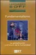 FUNDAMENTALISMO: LA GLOBALIZACION Y EL FUTURO DE LA HUMANIDAD de BOFF, LEONARDO 