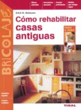 COMO REHABILITAR VIVIENDAS ANTIGUAS di HEIMANN, ERICH H. 