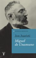 MIGUEL DE UNAMUNO (COLECCIN ESPAOLES EMINENTES) de JUARISTI, JON 