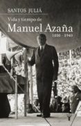 VIDA Y TIEMPO DE MANUEL AZAA (1880-1940) de JULIA, SANTOS 