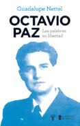 OCTAVIO PAZ: LAS PALABRAS EN LIBERTAD de NETTEL, GUADALUPE 