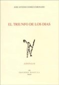 EL TRIUNFO DE LOS DIAS (PREMIO ADONAIS 2001) di GOMEZ-CORONADO, JOSE ANTONIO 