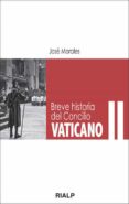 BREVE HISTORIA DEL CONCILIO VATICANO II de MORALES, JOSE 