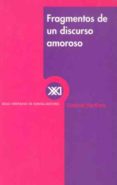 FRAGMENTOS DE UN DISCURSO AMOROSO (3 ED.) de BARTHES, ROLAND 