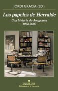 LOS PAPELES DE HERRALDE: UNA HISTORIA DE ANAGRAMA 1968-2000 di GRACIA GARCIA, JORDI 