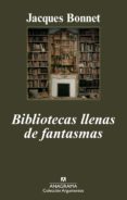 BIBLIOTECAS LLENAS DE FANTASMAS de BONNET, JACQUES 