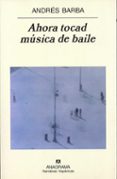 AHORA TOCAD MUSICA DE BAILE de BARBA, ANDRES 