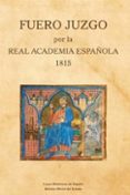 FUERO JUZGO POR LA REAL ACADEMIA ESPAOLA 1815 di VV.AA. 