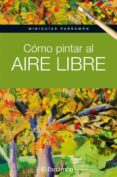 COMO PINTAR AL AIRE LIBRE di VV.AA. 