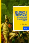 SOLDADOS Y FANTASMAS. MITO Y TRADICION EN LA ANTIGUEDAD CLASICA di LENDON, J.E. 