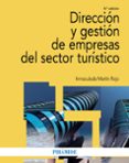 DIRECCION Y GESTION DE EMPRESAS DEL SECTOR TURISTICO (6 ED.) de MARTIN ROJO, INMACULADA 