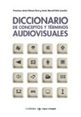 DICCIONARIO DE CONCEPTOS Y TERMINOS AUDIOVISUALES de GOMEZ TARIN, FRANCISCO JAVIER  MARZAL FELICI, JOSE JAVIER 