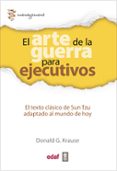 EL ARTE DE LA GUERRA PARA EJECUTIVOS: EL TEXTO CLASICO DE SUN TZU ADAPTADO AL MUNDO DE HOY di KRAUSE, DONALD G. 